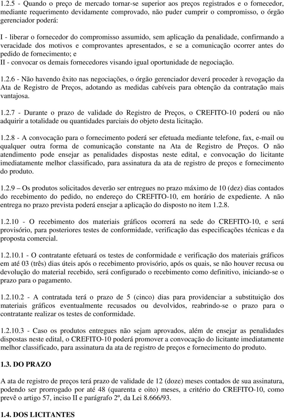 fornecimento; e II - convocar os demais fornecedores visando igual oportunidade de negociação. 1.2.