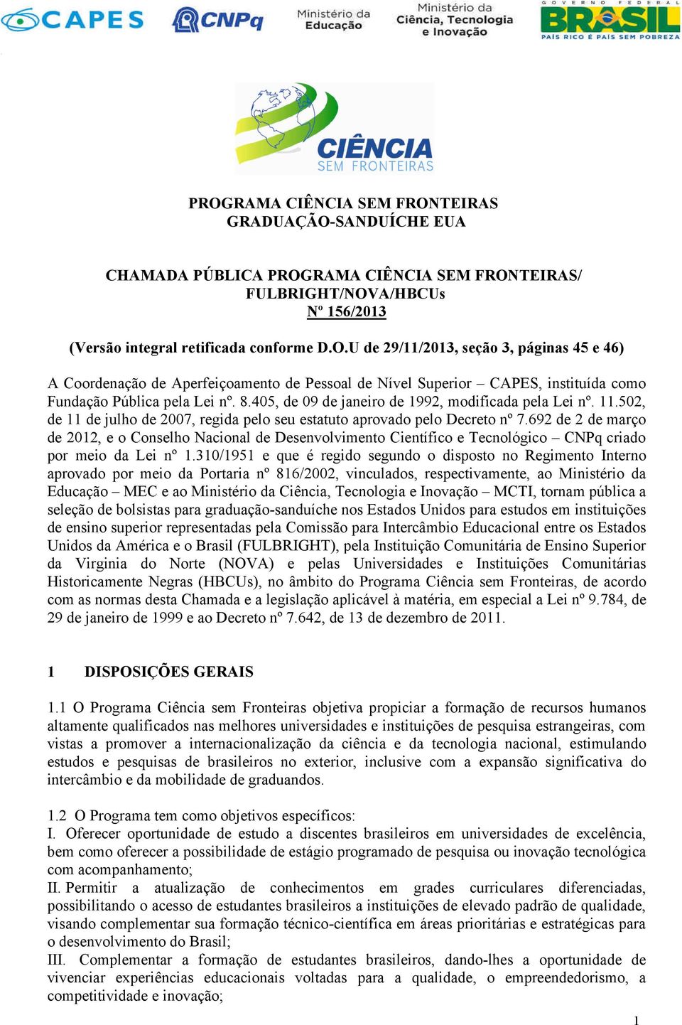 692 de 2 de março de 2012, e o Conselho Nacional de Desenvolvimento Científico e Tecnológico CNPq criado por meio da Lei nº 1.