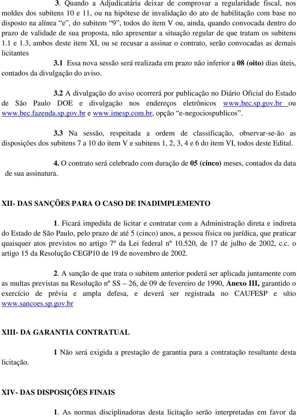 3, ambos deste item XI, ou se recusar a assinar o contrato, serão convocadas as demais licitantes 3.