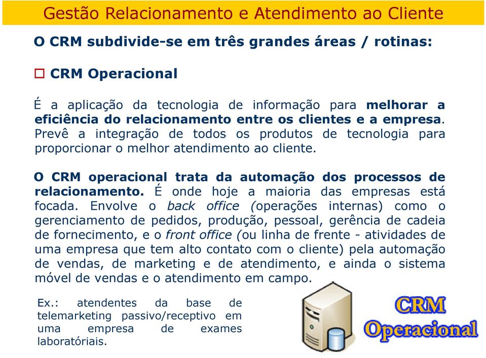 É onde hoje a maioria das empresas está focada.