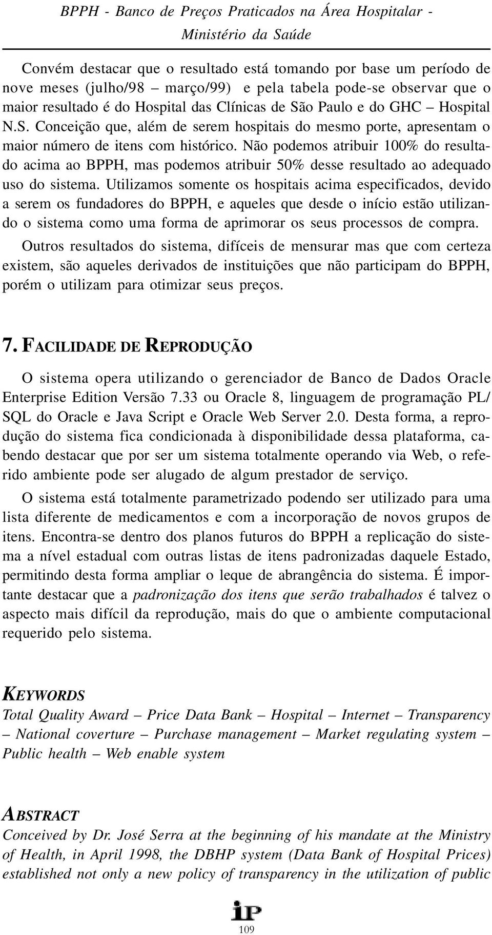 Não podemos atribuir 00% do resultado acima ao BPPH, mas podemos atribuir 50% desse resultado ao adequado uso do sistema.