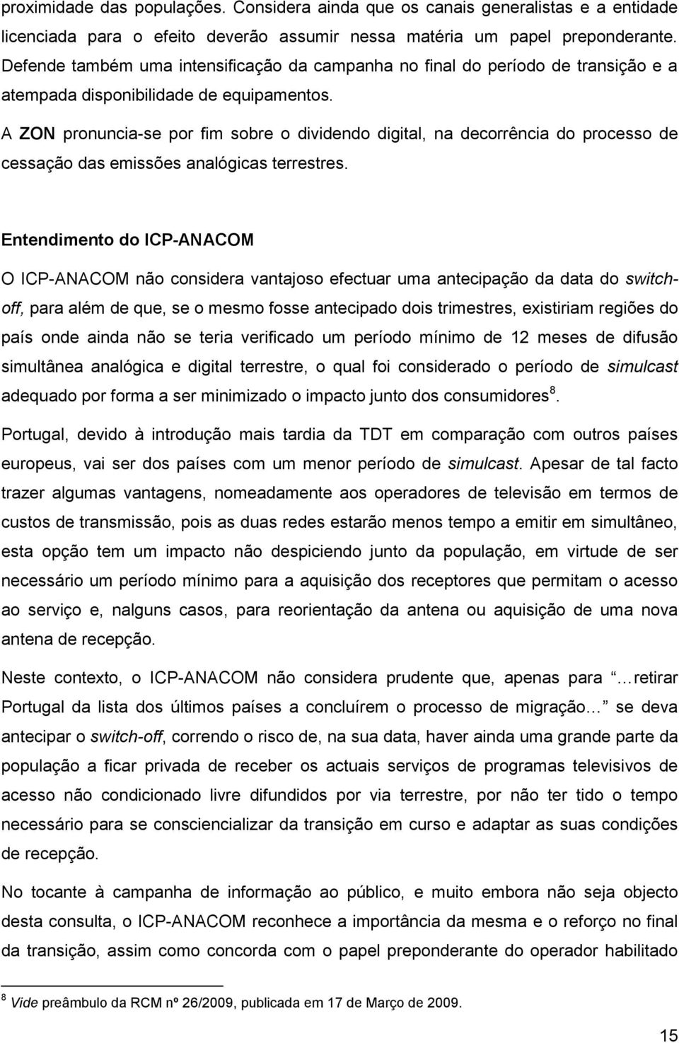 A ZON pronuncia-se por fim sobre o dividendo digital, na decorrência do processo de cessação das emissões analógicas terrestres.