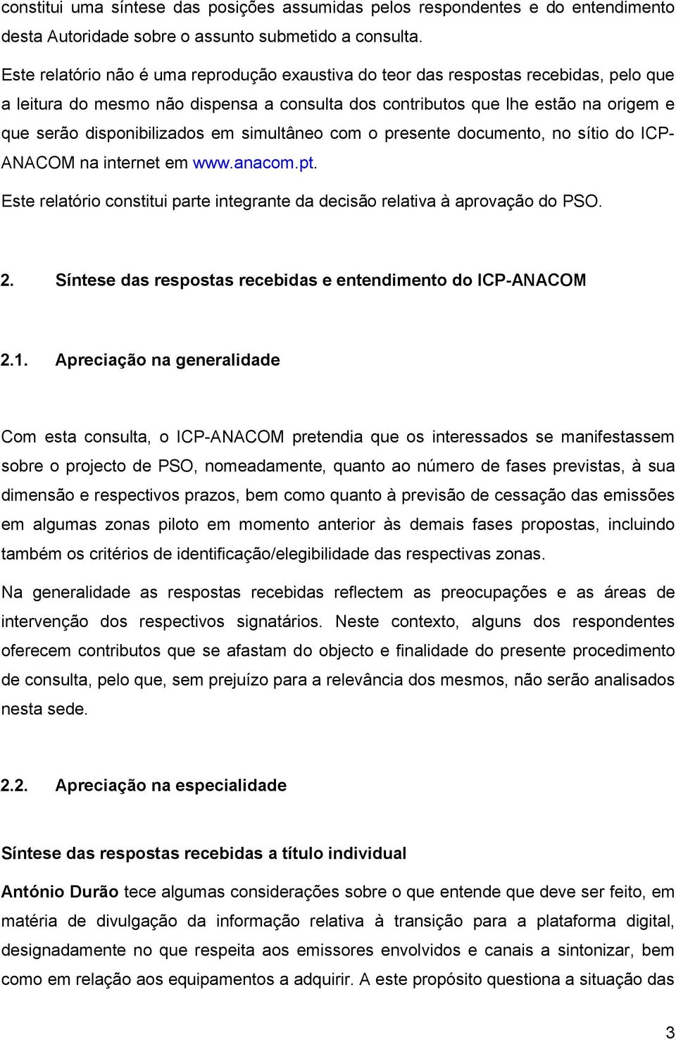 em simultâneo com o presente documento, no sítio do ICP- ANACOM na internet em www.anacom.pt. Este relatório constitui parte integrante da decisão relativa à aprovação do PSO. 2.