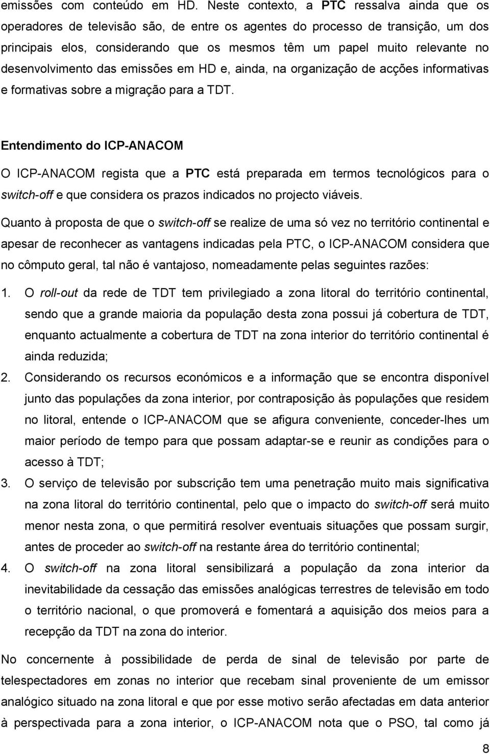 no desenvolvimento das emissões em HD e, ainda, na organização de acções informativas e formativas sobre a migração para a TDT.