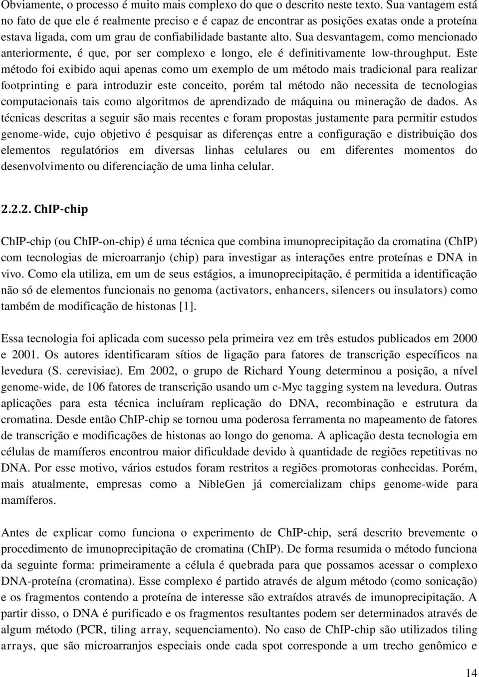 Sua desvantagem, como mencionado anteriormente, é que, por ser complexo e longo, ele é definitivamente low-throughput.