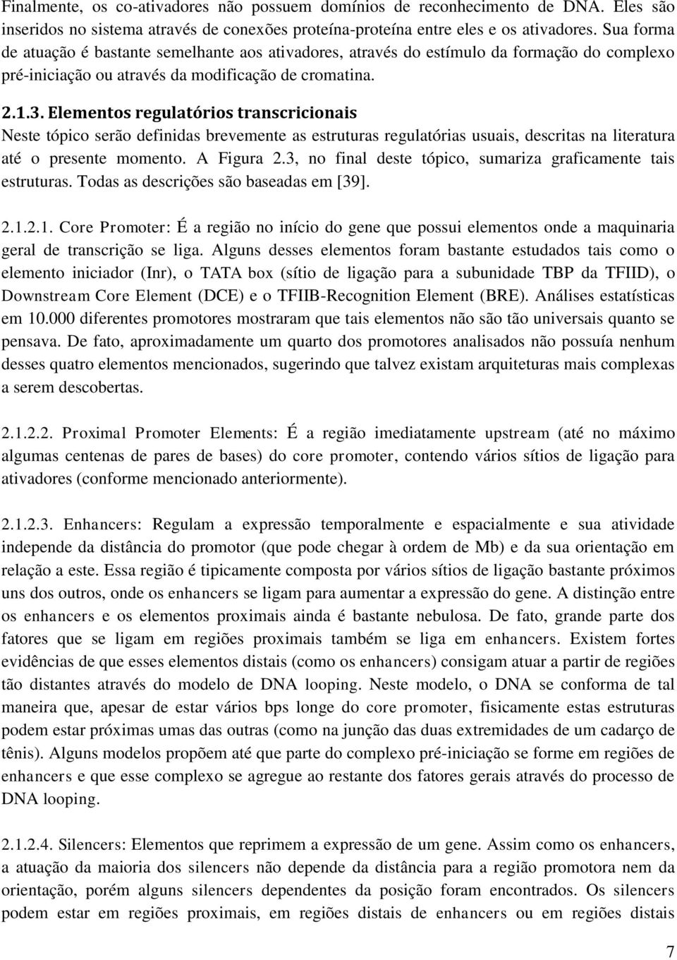 Elementos regulatórios transcricionais Neste tópico serão definidas brevemente as estruturas regulatórias usuais, descritas na literatura até o presente momento. A Figura 2.