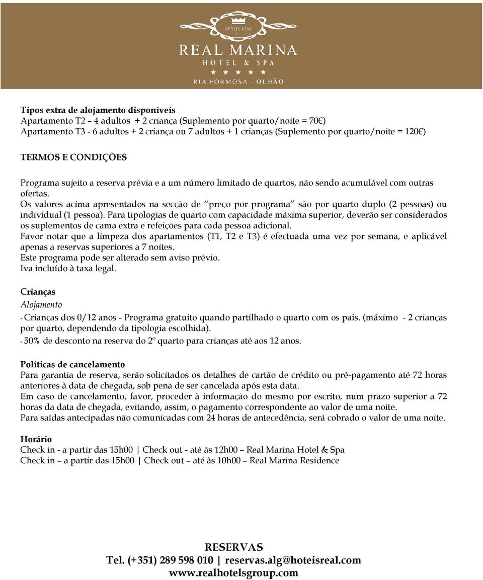 Os valores acima apresentados na secção de preço por programa são por quarto duplo (2 pessoas) ou individual (1 pessoa).