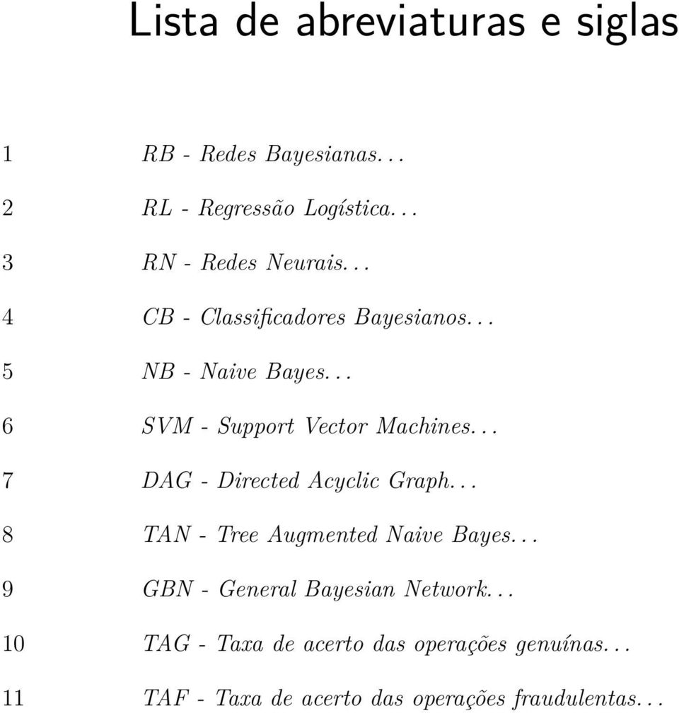 .. 6 SVM - Support Vector Machines... 7 DAG - Directed Acyclic Graph... 8 TAN - Tree Augmented Naive Bayes.