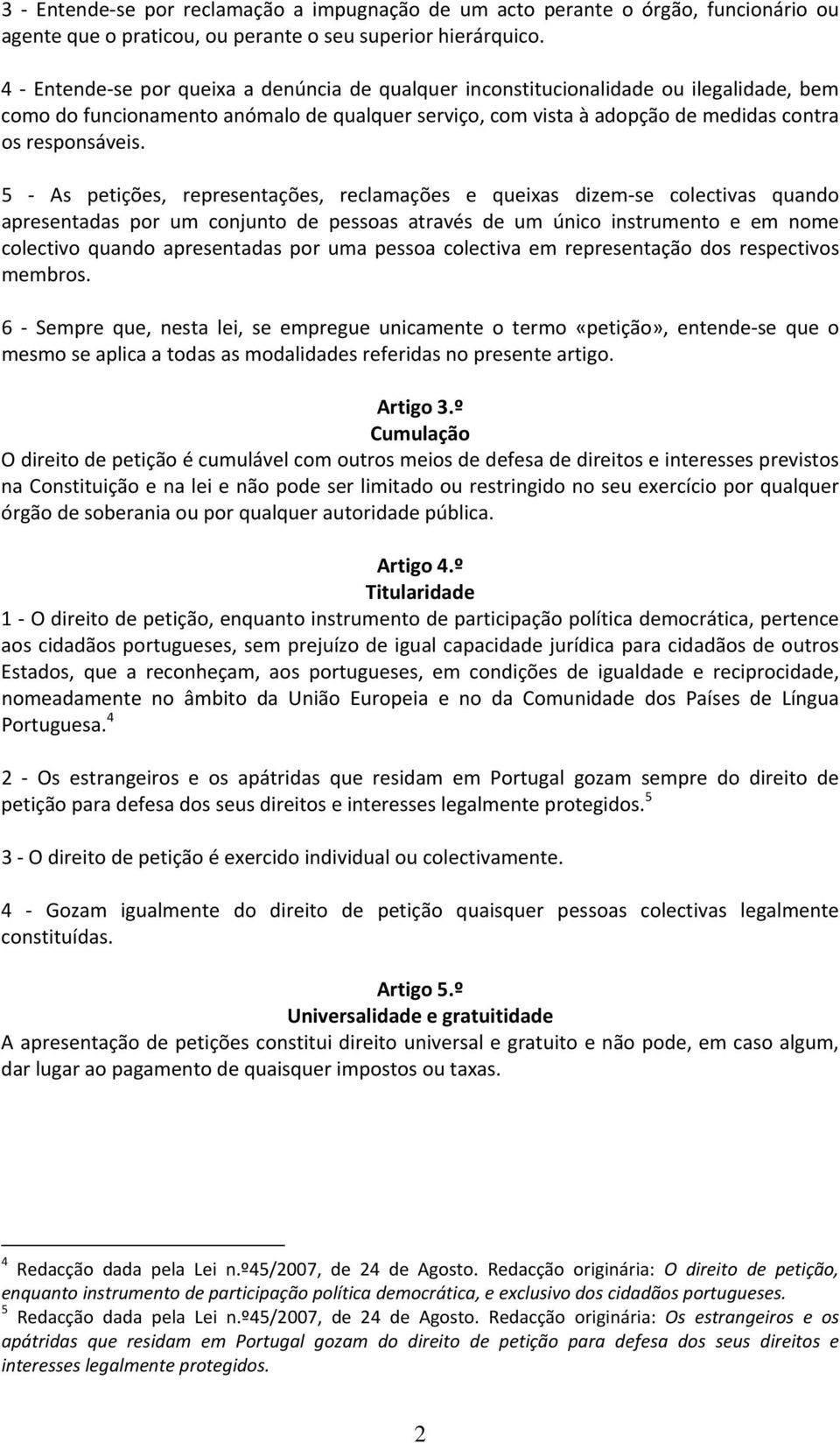 5 As petições, representações, reclamações e queixas dizem se colectivas quando apresentadas por um conjunto de pessoas através de um único instrumento e em nome colectivo quando apresentadas por uma