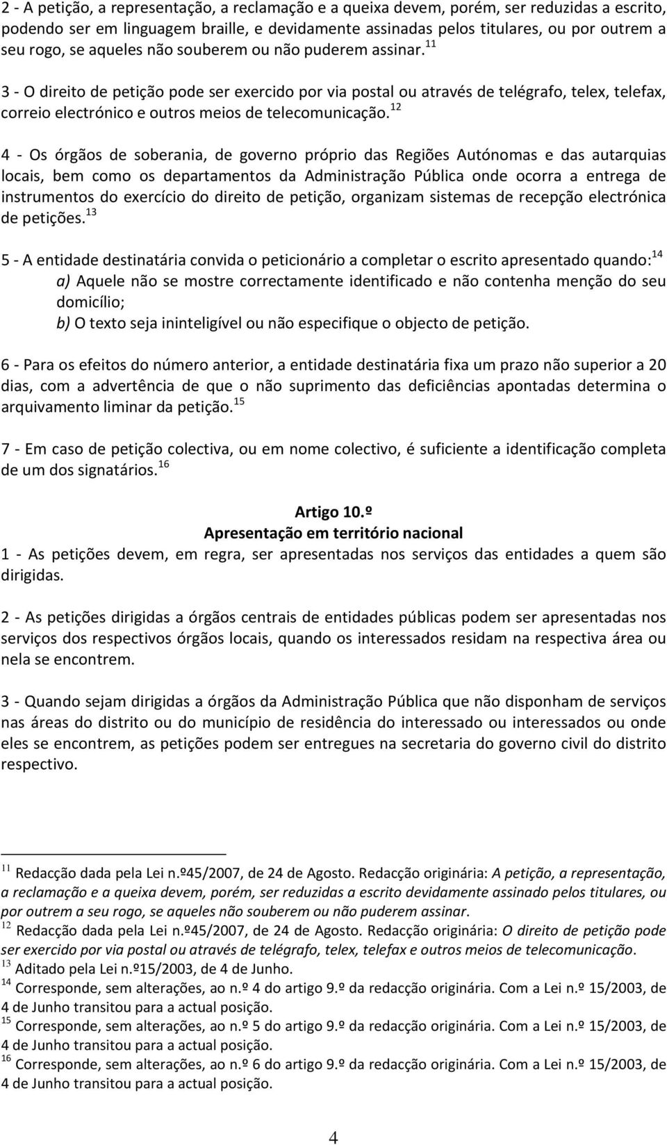 12 4 Os órgãos de soberania, de governo próprio das Regiões Autónomas e das autarquias locais, bem como os departamentos da Administração Pública onde ocorra a entrega de instrumentos do exercício do