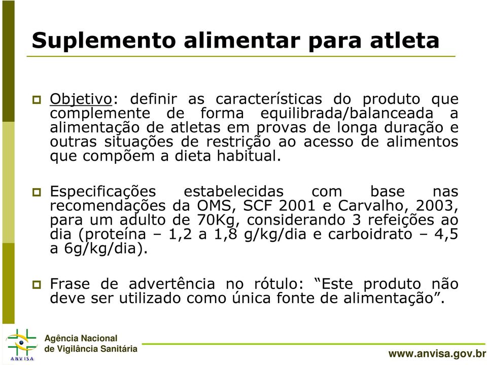 Especificações estabelecidas com base nas recomendações da OMS, SCF 2001 e Carvalho, 2003, para um adulto de 70Kg, considerando 3 refeições ao