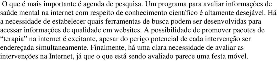 Há a necessidade de estabelecer quais ferramentas de busca podem ser desenvolvidas para acessar informações de qualidade em websites.