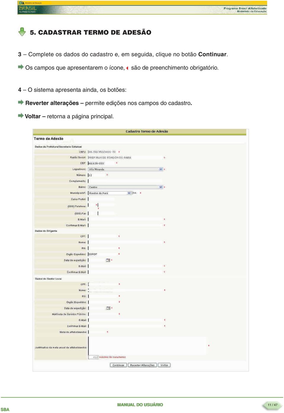 Os campos que apresentarem o ícone, são de preenchimento obrigatório.