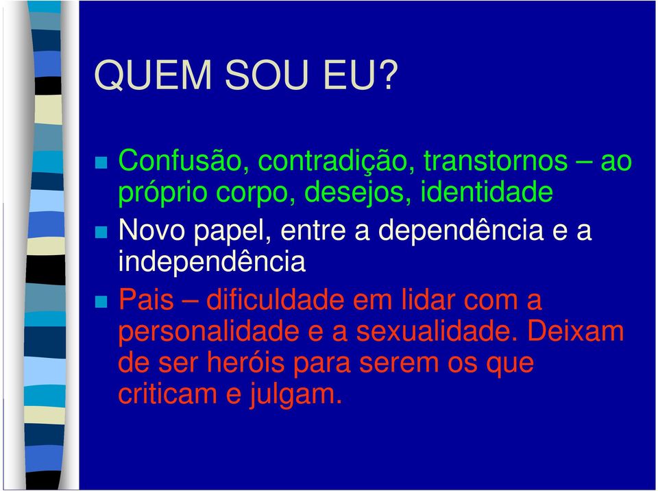 identidade Novo papel, entre a dependência e a independência