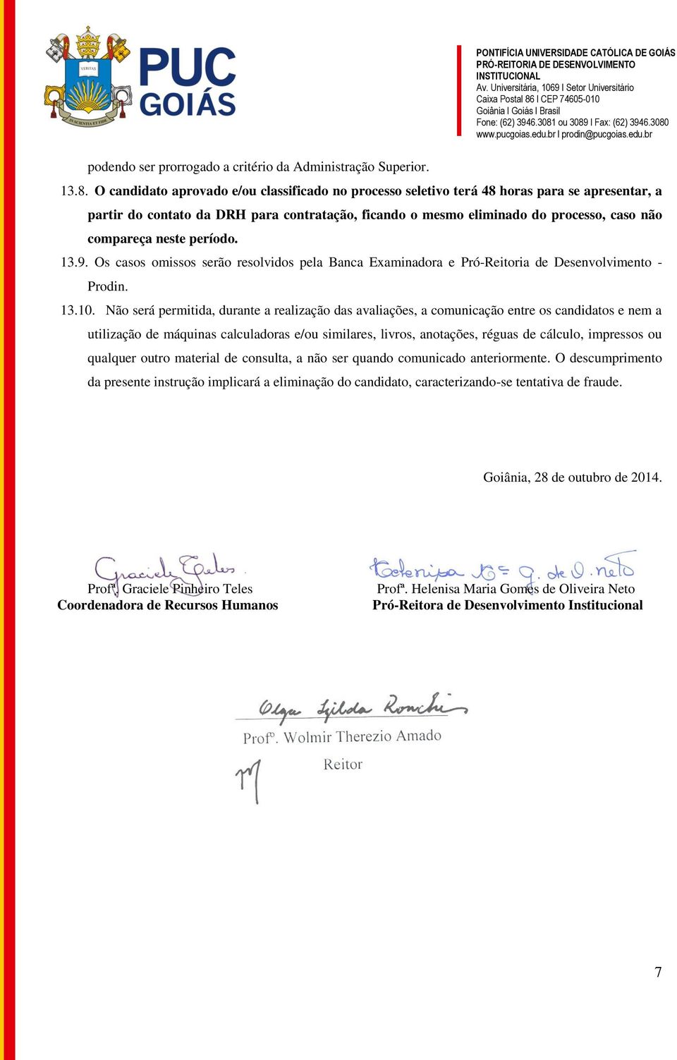 neste período. 13.9. Os casos omissos serão resolvidos pela Banca Examinadora e Pró-Reitoria de Desenvolvimento - Prodin. 13.10.