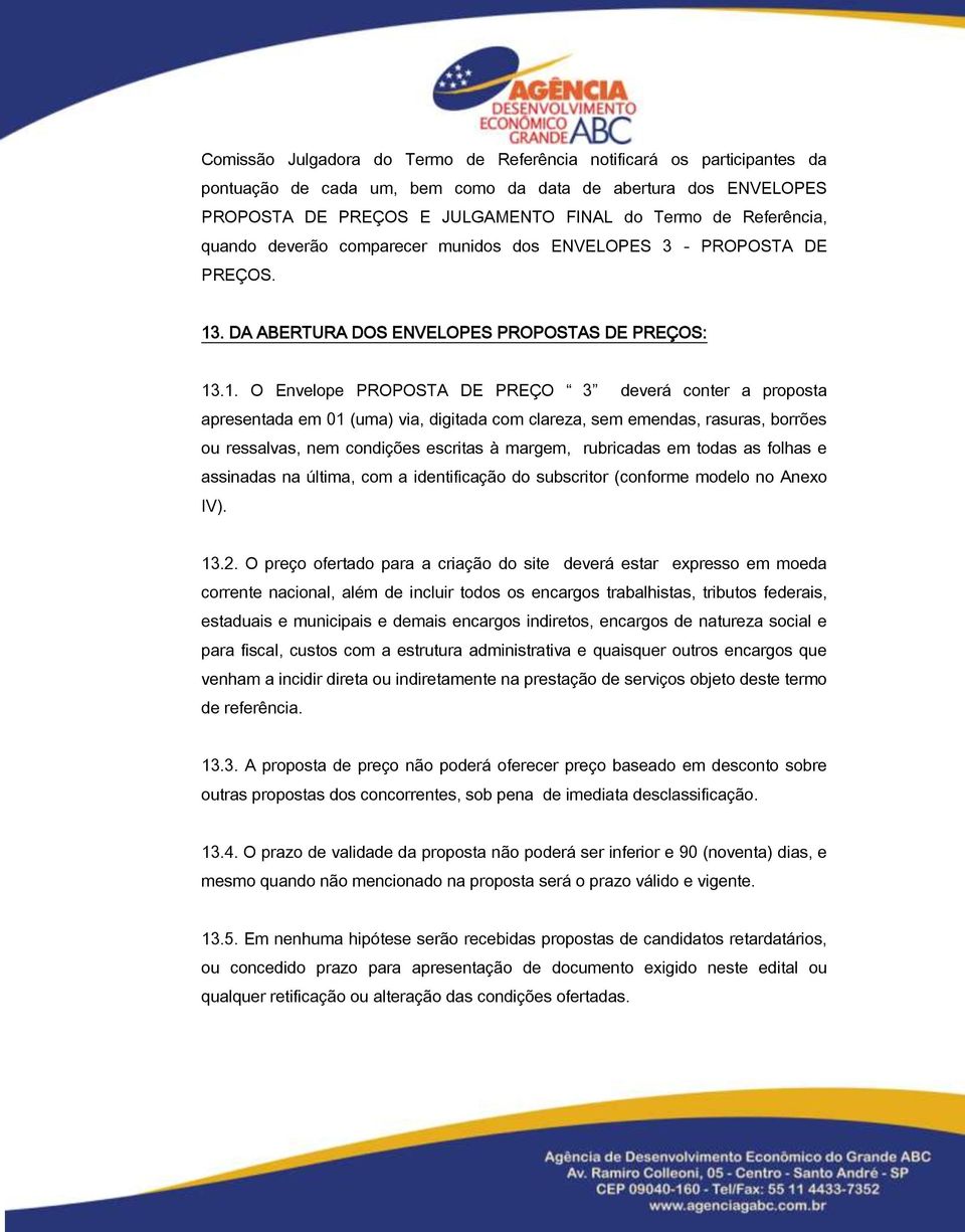 . DA ABERTURA DOS ENVELOPES PROPOSTAS DE PREÇOS: 13