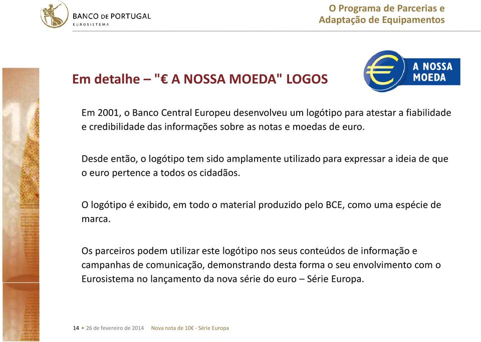 O logótipo é exibido, em todo o material produzido pelo BCE, como uma espécie de marca.