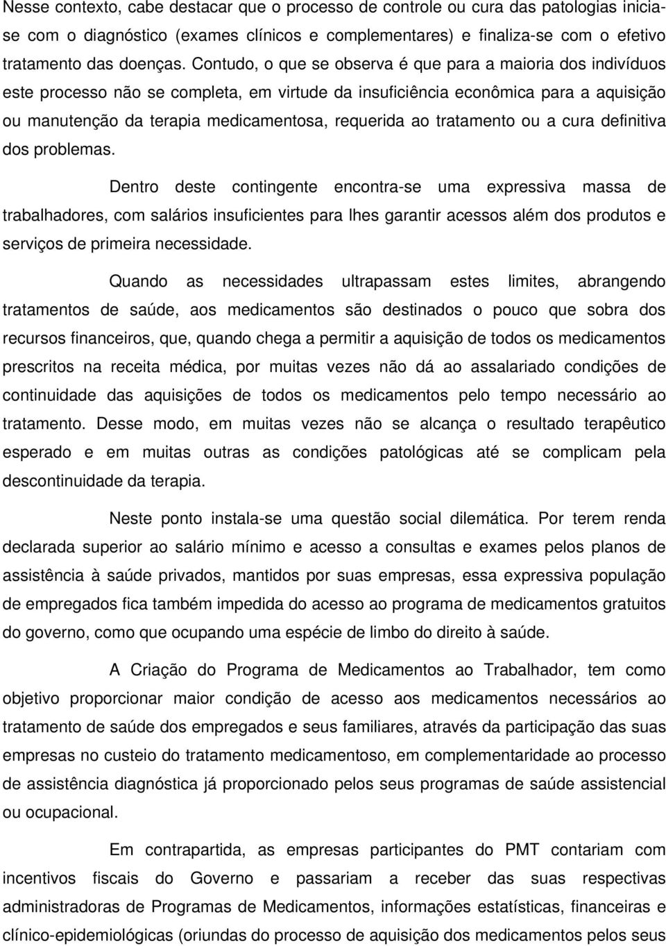 ao tratamento ou a cura definitiva dos problemas.