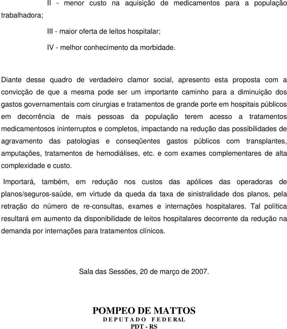 tratamentos de grande porte em hospitais públicos em decorrência de mais pessoas da população terem acesso a tratamentos medicamentosos ininterruptos e completos, impactando na redução das