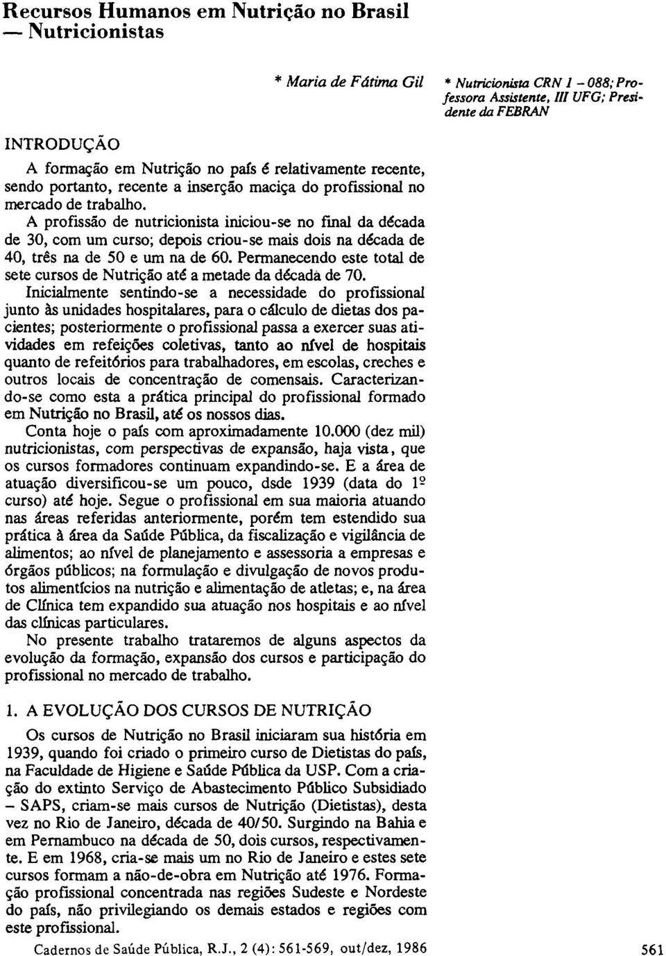 Permanecendo este total de sete cursos de Nutrição até a metade da década de 70.