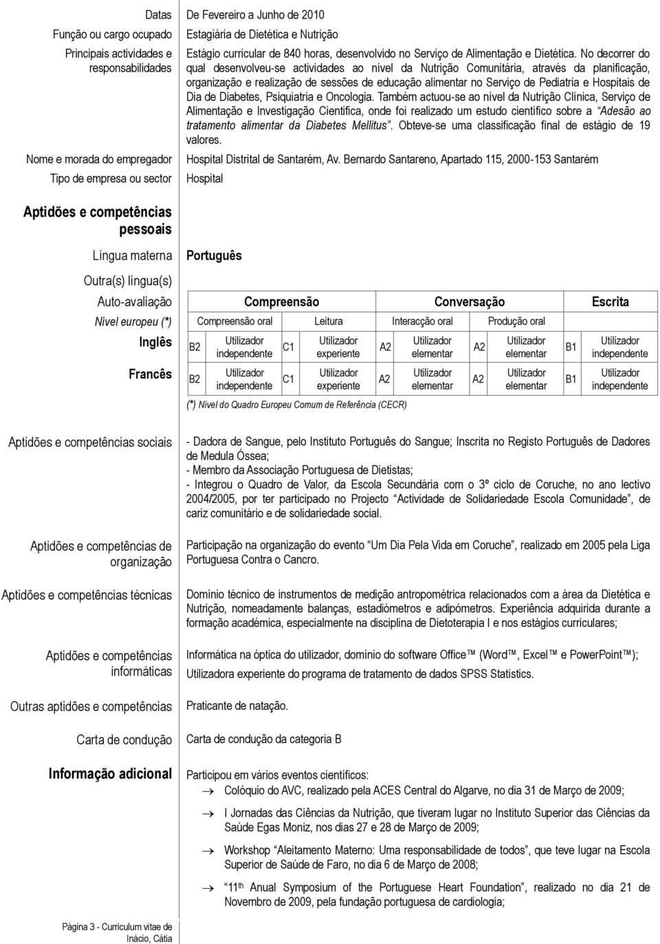 No decorrer do qual desenvolveu-se actividades ao nível da Nutrição Comunitária, através da planificação, organização e realização de sessões de educação alimentar no Serviço de Pediatria e Hospitais