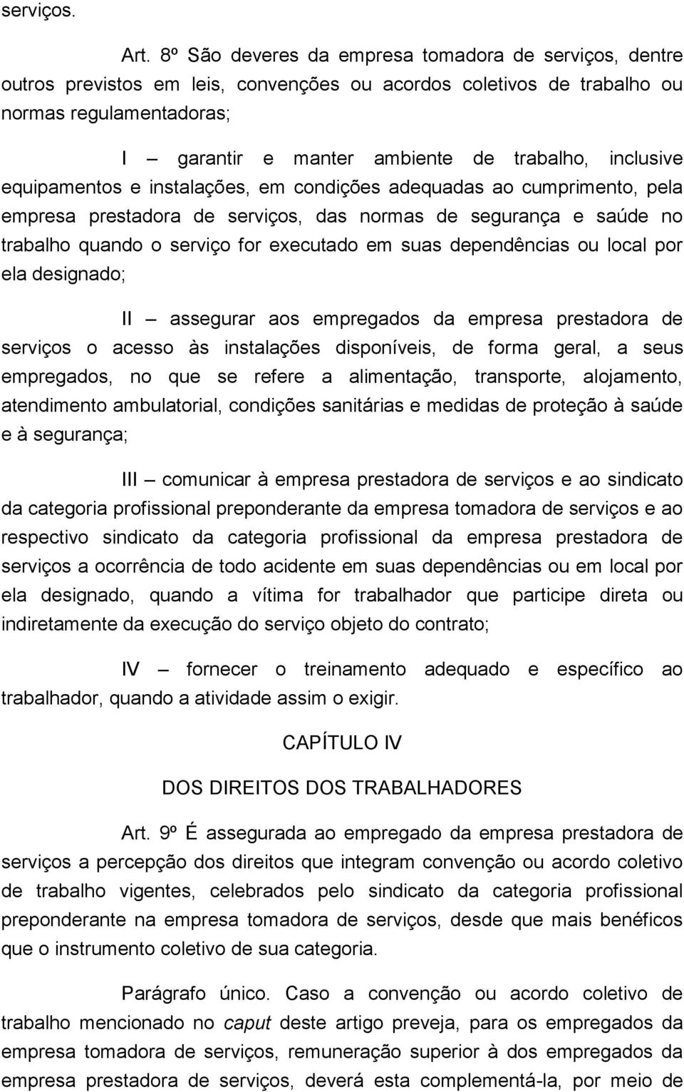 inclusive equipamentos e instalações, em condições adequadas ao cumprimento, pela empresa prestadora de serviços, das normas de segurança e saúde no trabalho quando o serviço for executado em suas