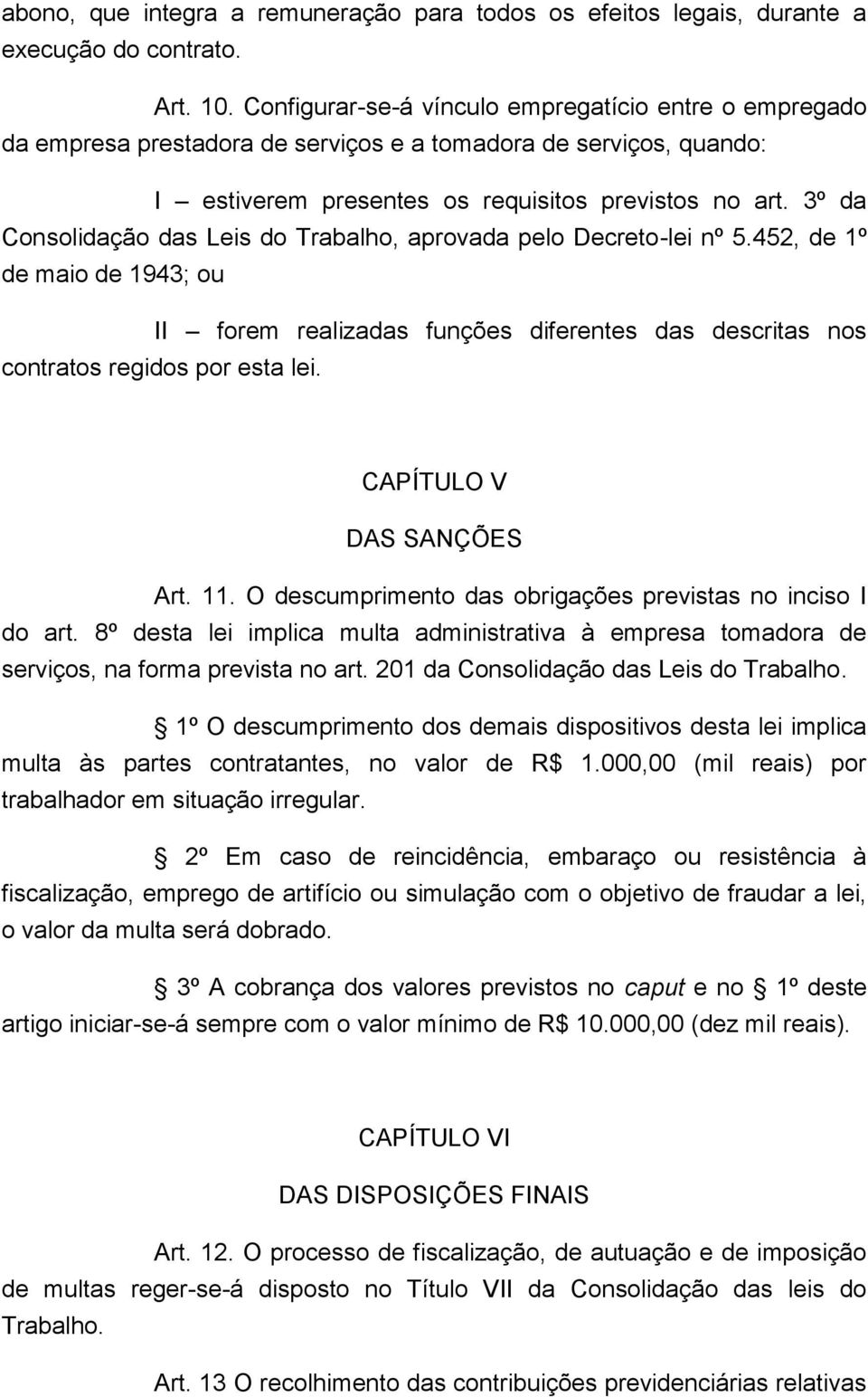 3º da Consolidação das Leis do Trabalho, aprovada pelo Decreto-lei nº 5.452, de 1º de maio de 1943; ou II forem realizadas funções diferentes das descritas nos contratos regidos por esta lei.