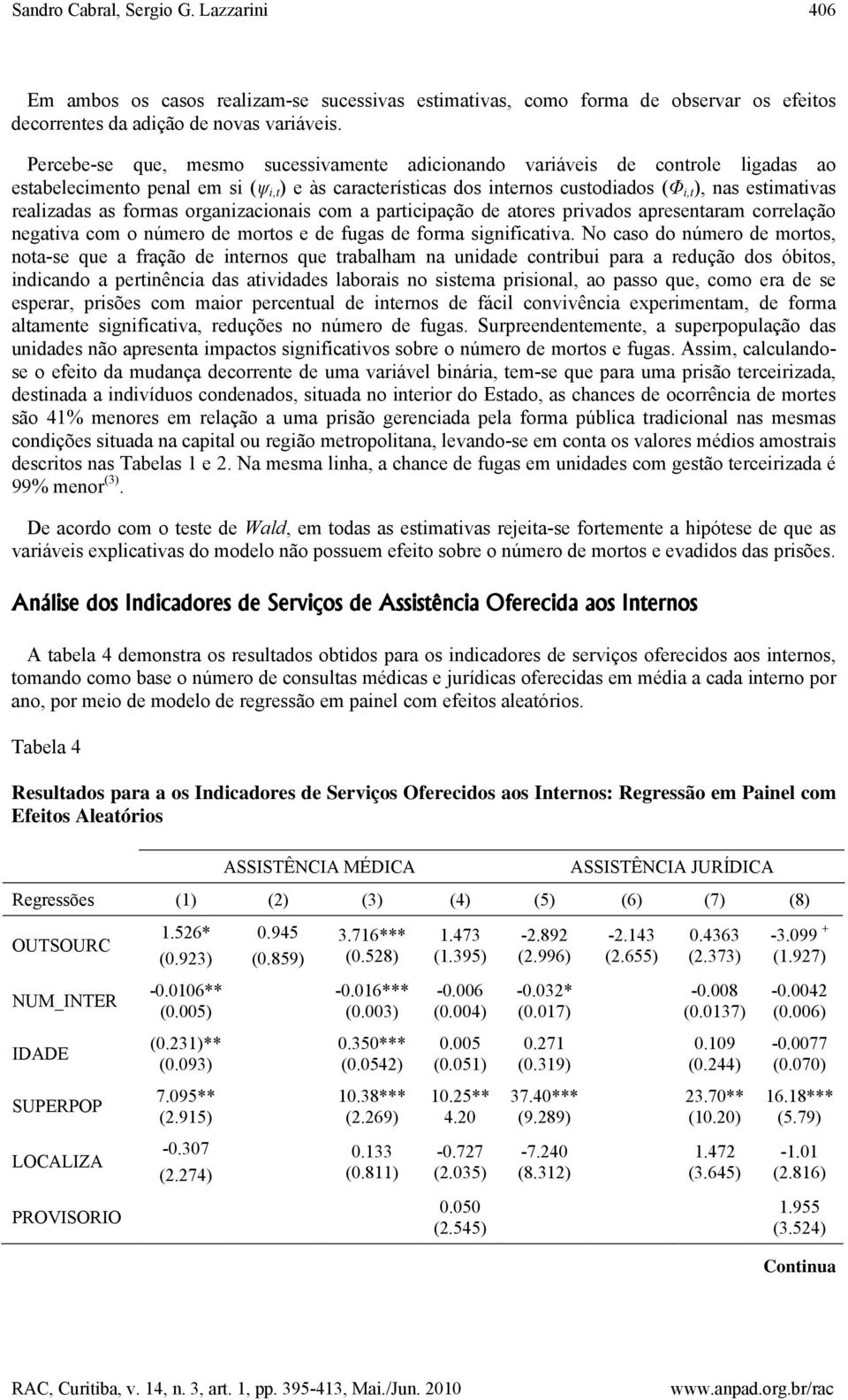 realizadas as formas organizacionais com a participação de atores privados apresentaram correlação negativa com o número de mortos e de fugas de forma significativa.