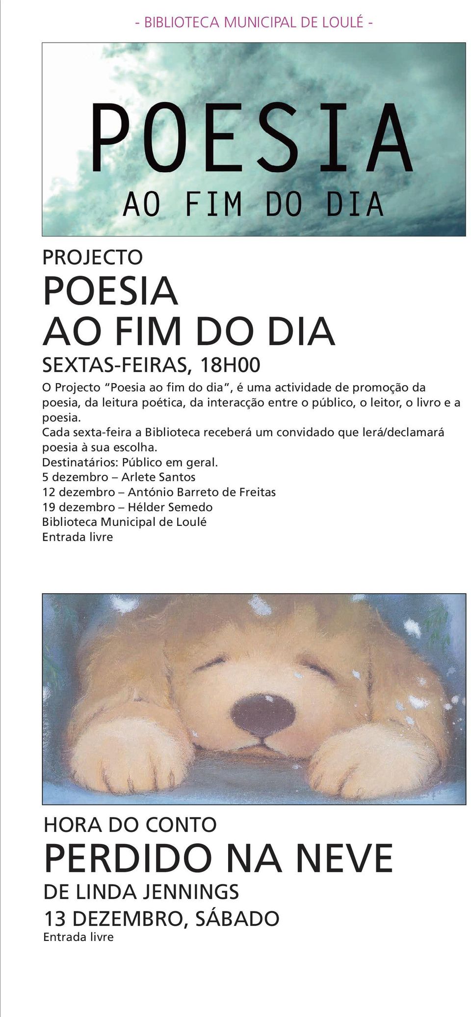 Cada sexta-feira a Biblioteca receberá um convidado que lerá/declamará poesia à sua escolha. Destinatários: Público em geral.