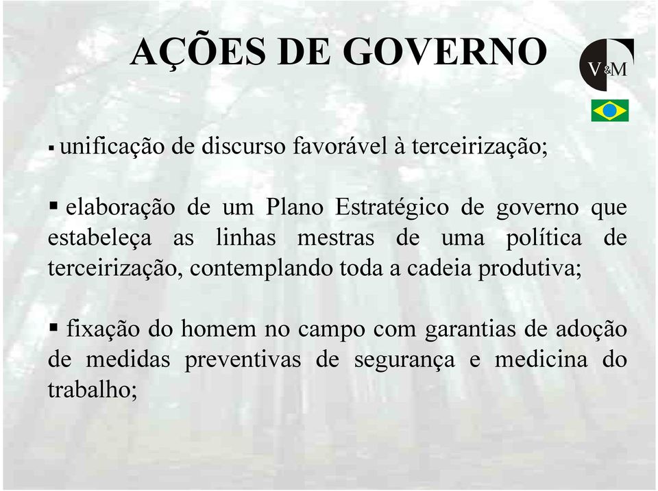 de terceirização, contemplando toda a cadeia produtiva; fixação do homem no campo