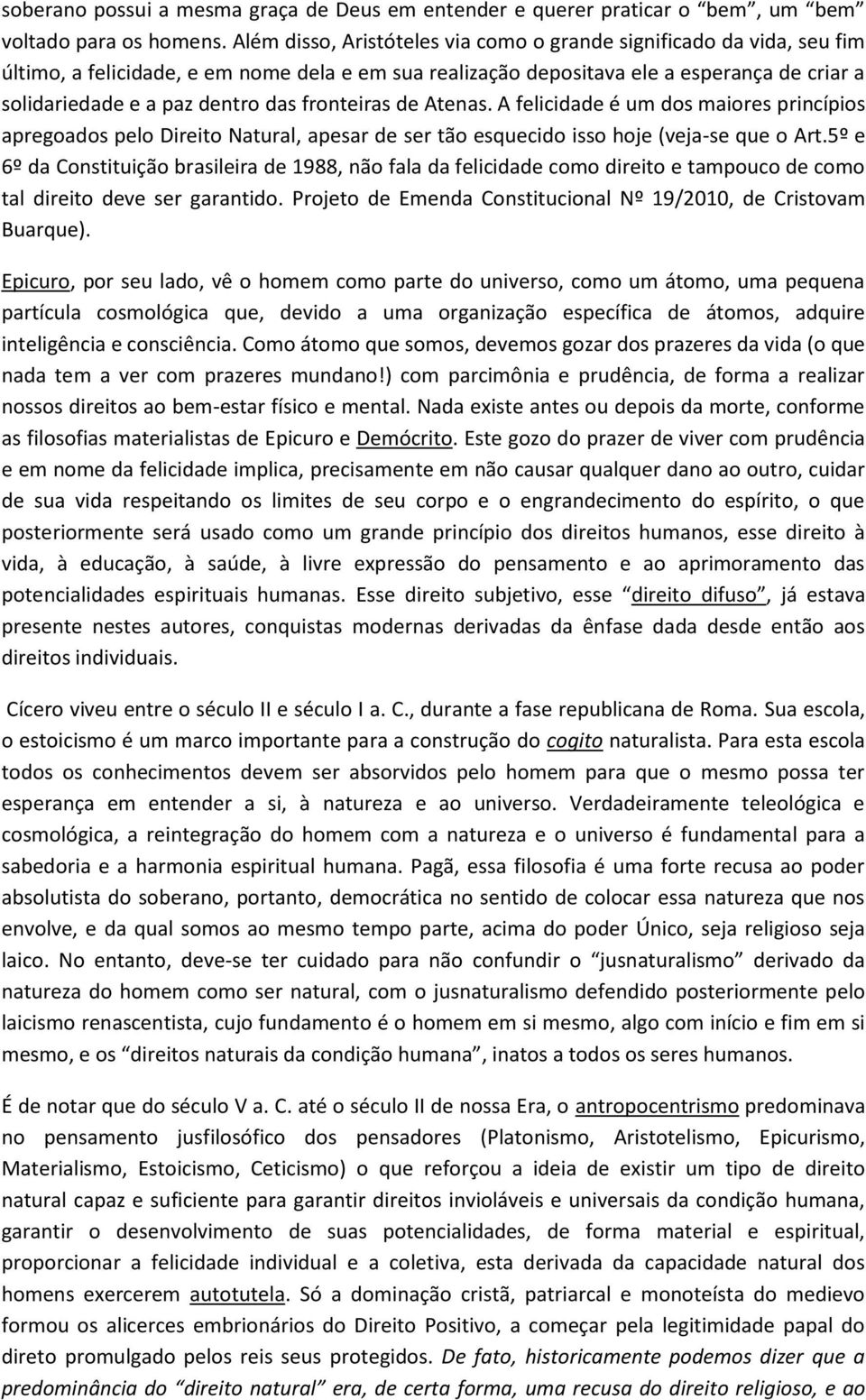 fronteiras de Atenas. A felicidade é um dos maiores princípios apregoados pelo Direito Natural, apesar de ser tão esquecido isso hoje (veja-se que o Art.