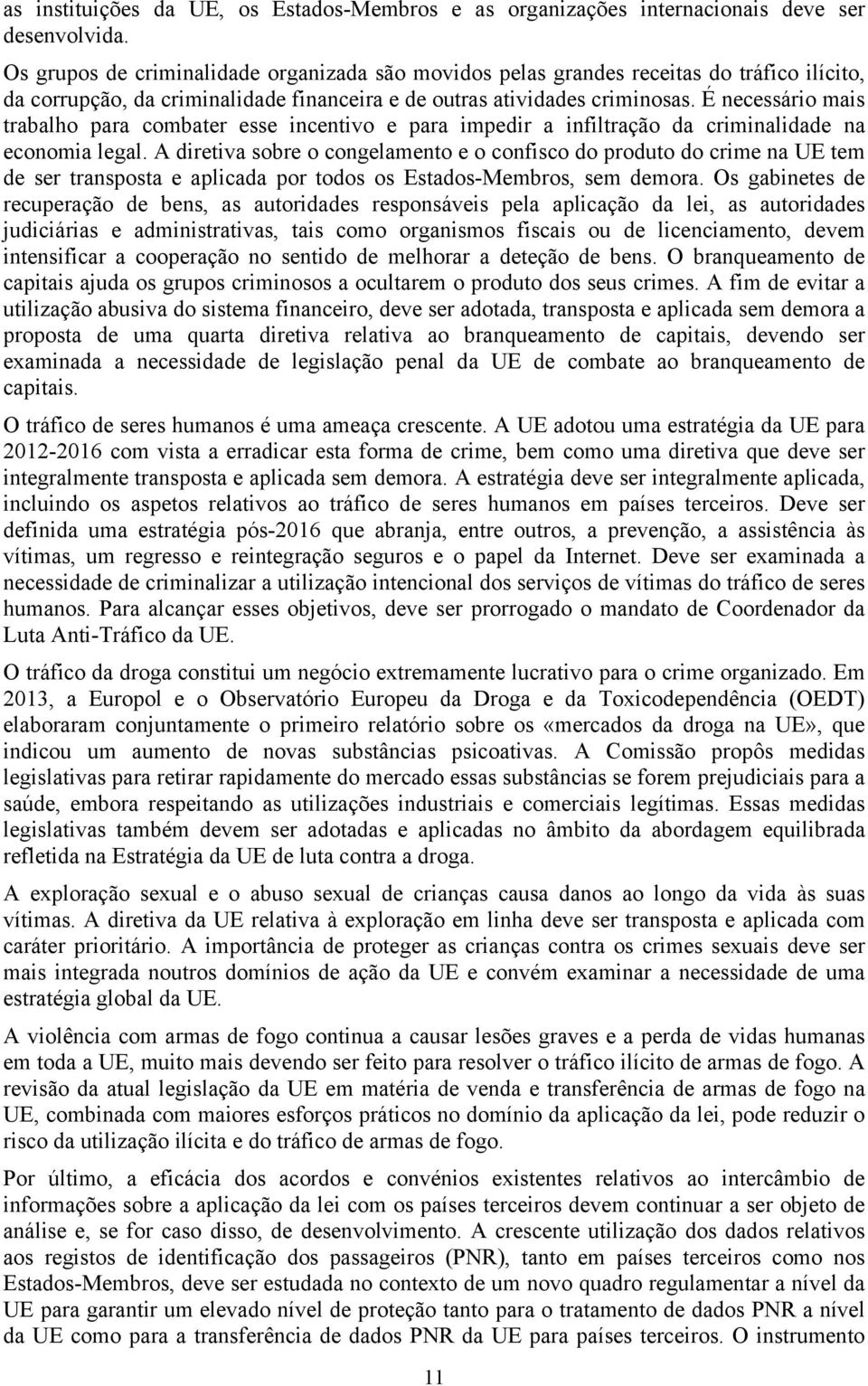 É necessário mais trabalho para combater esse incentivo e para impedir a infiltração da criminalidade na economia legal.