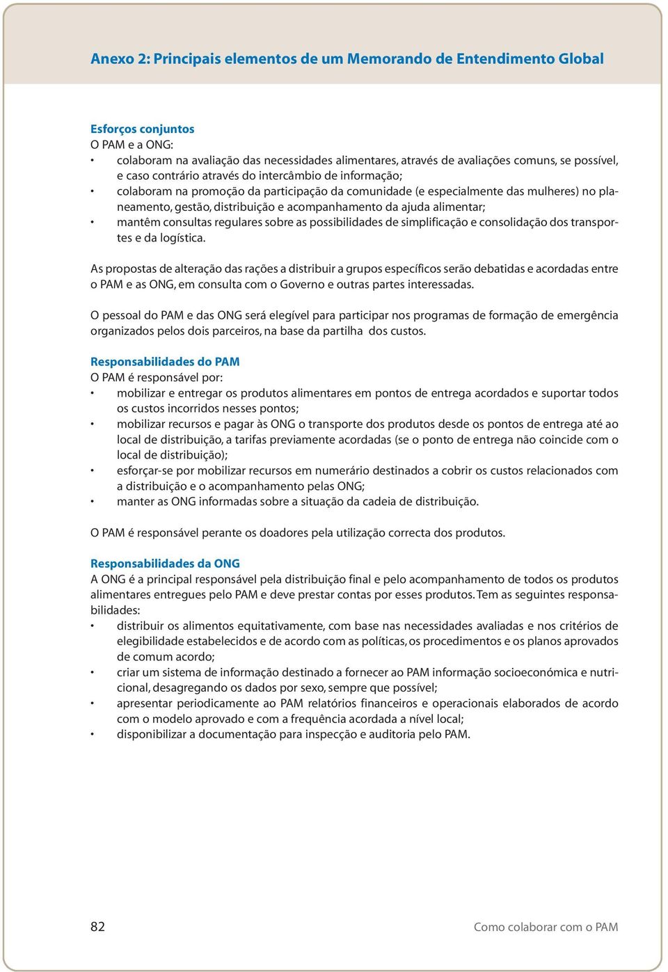 ajuda alimentar; mantêm consultas regulares sobre as possibilidades de simplificação e consolidação dos transportes e da logística.