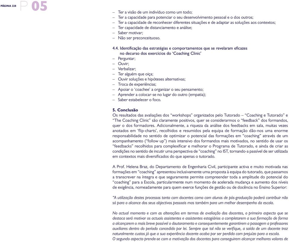 4. Identificação das estratégias e comportamentos que se revelaram eficazes no decurso dos exercícios do Coaching Clinic Perguntar; Ouvir; Verbalizar; Ter alguém que oiça; Ouvir soluções e hipóteses