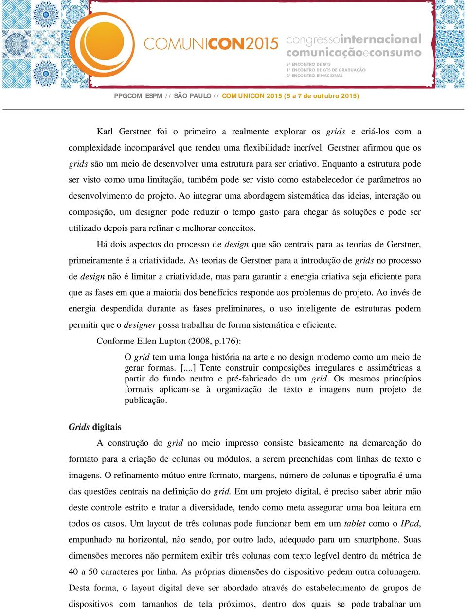 Enquanto a estrutura pode ser visto como uma limitação, também pode ser visto como estabelecedor de parâmetros ao desenvolvimento do projeto.