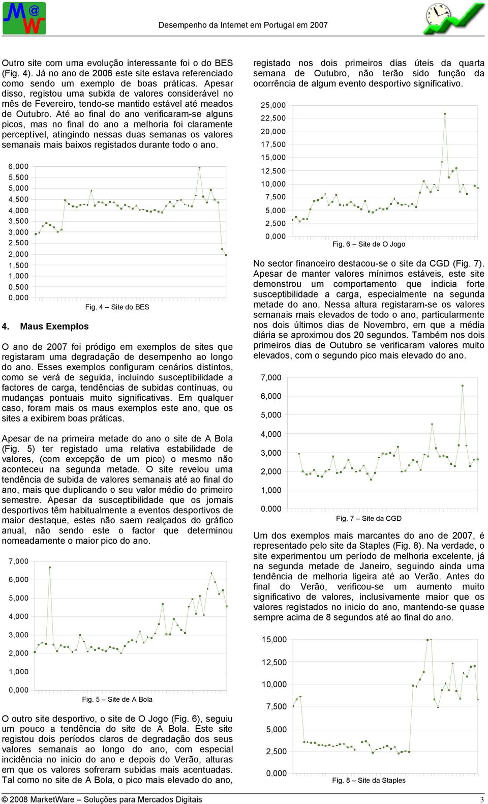 Até ao final do ano verificaram-se alguns picos, mas no final do ano a melhoria foi claramente perceptível, atingindo nessas duas semanas os valores semanais mais baixos registados durante todo o ano.