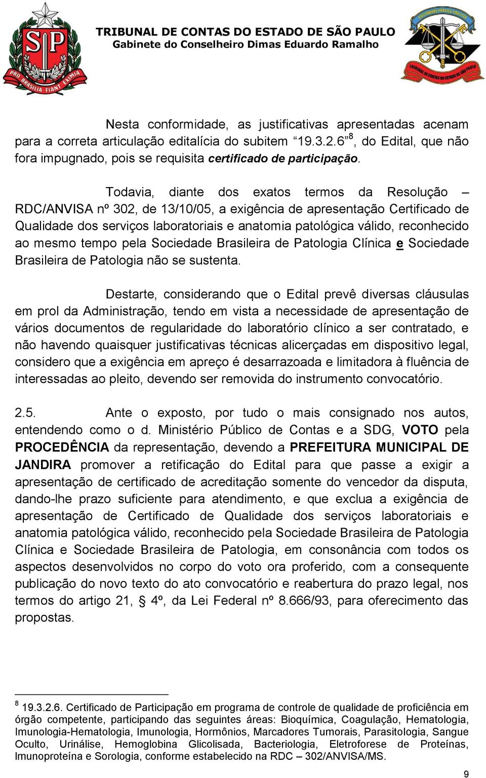 reconhecido ao mesmo tempo pela Sociedade Brasileira de Patologia Clínica e Sociedade Brasileira de Patologia não se sustenta.