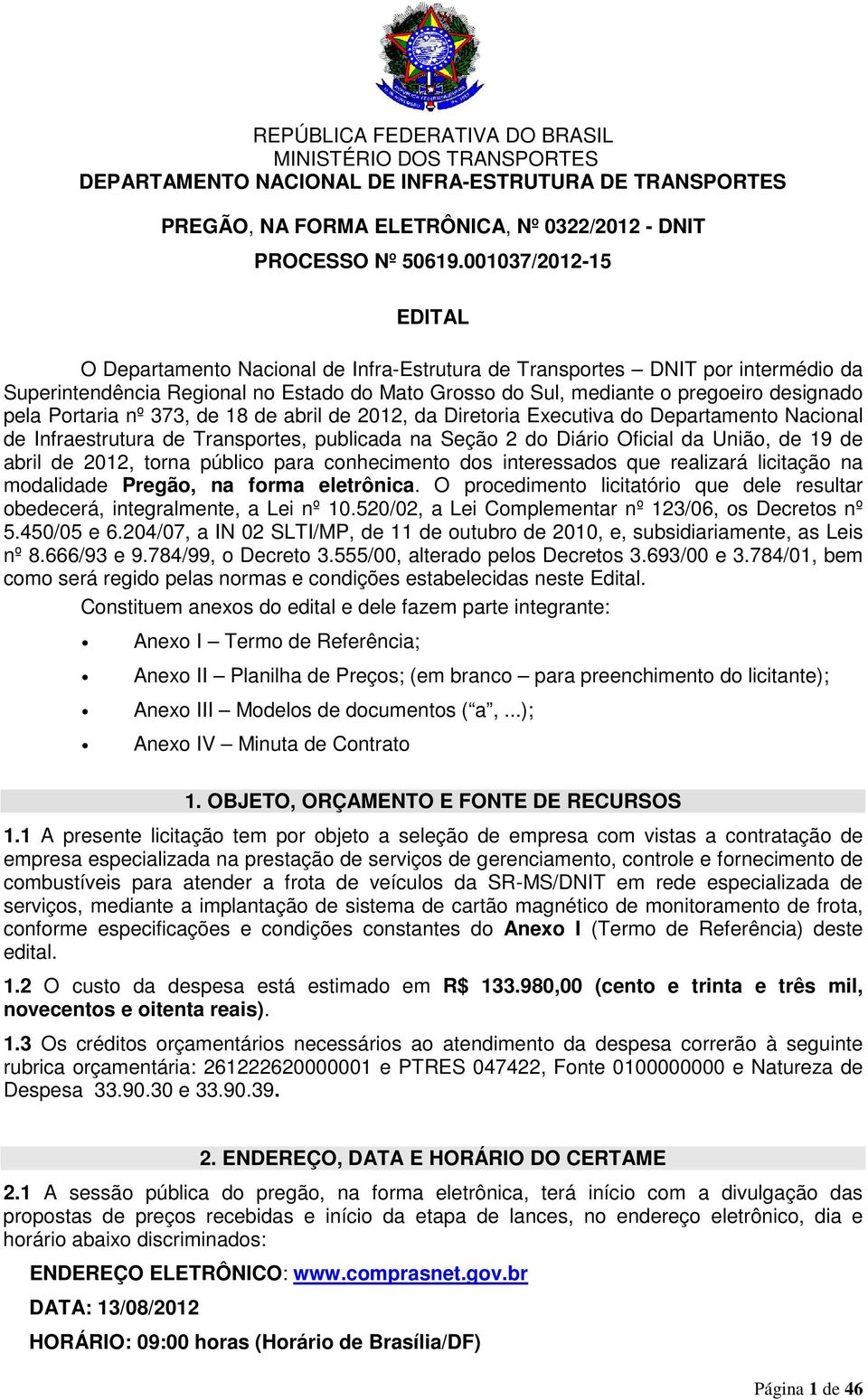 Portaria nº 373, de 18 de abril de 2012, da Diretoria Executiva do Departamento Nacional de Infraestrutura de Transportes, publicada na Seção 2 do Diário Oficial da União, de 19 de abril de 2012,