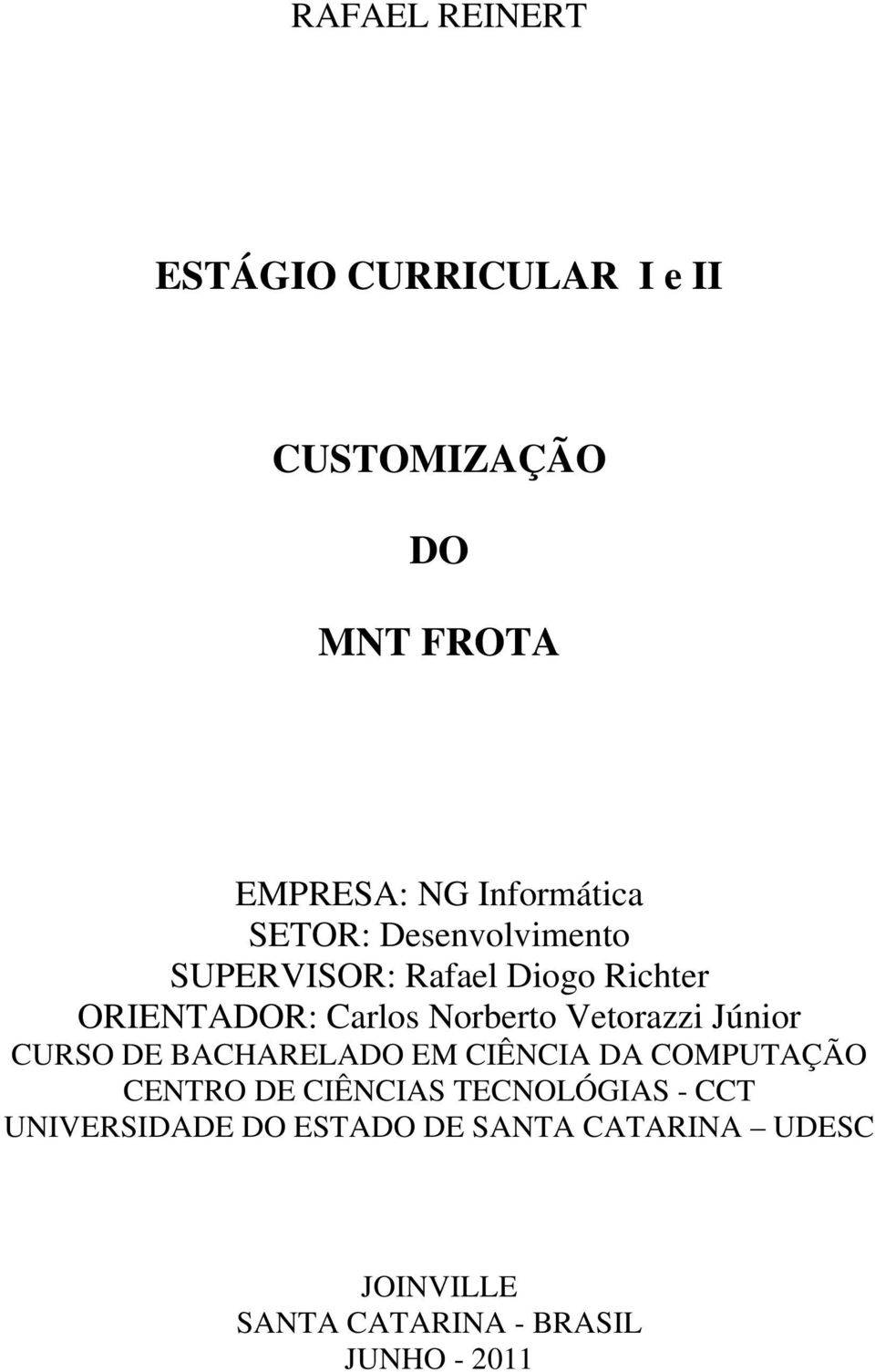 Vetorazzi Júnior CURSO DE BACHARELADO EM CIÊNCIA DA COMPUTAÇÃO CENTRO DE CIÊNCIAS