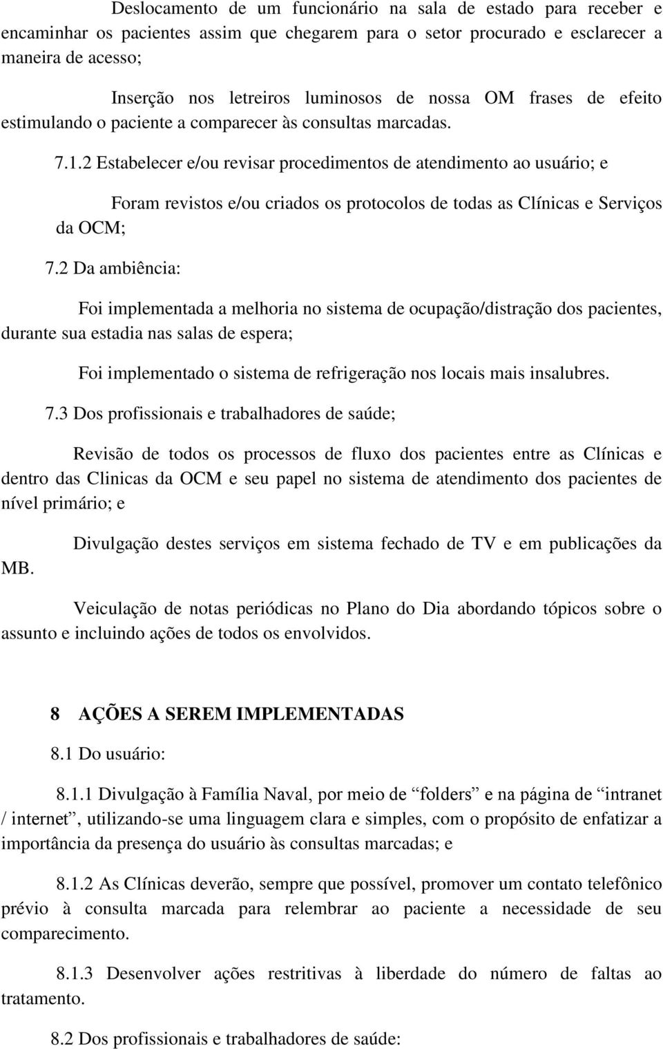 2 Estabelecer e/ou revisar procedimentos de atendimento ao usuário; e Foram revistos e/ou criados os protocolos de todas as Clínicas e Serviços da OCM; 7.