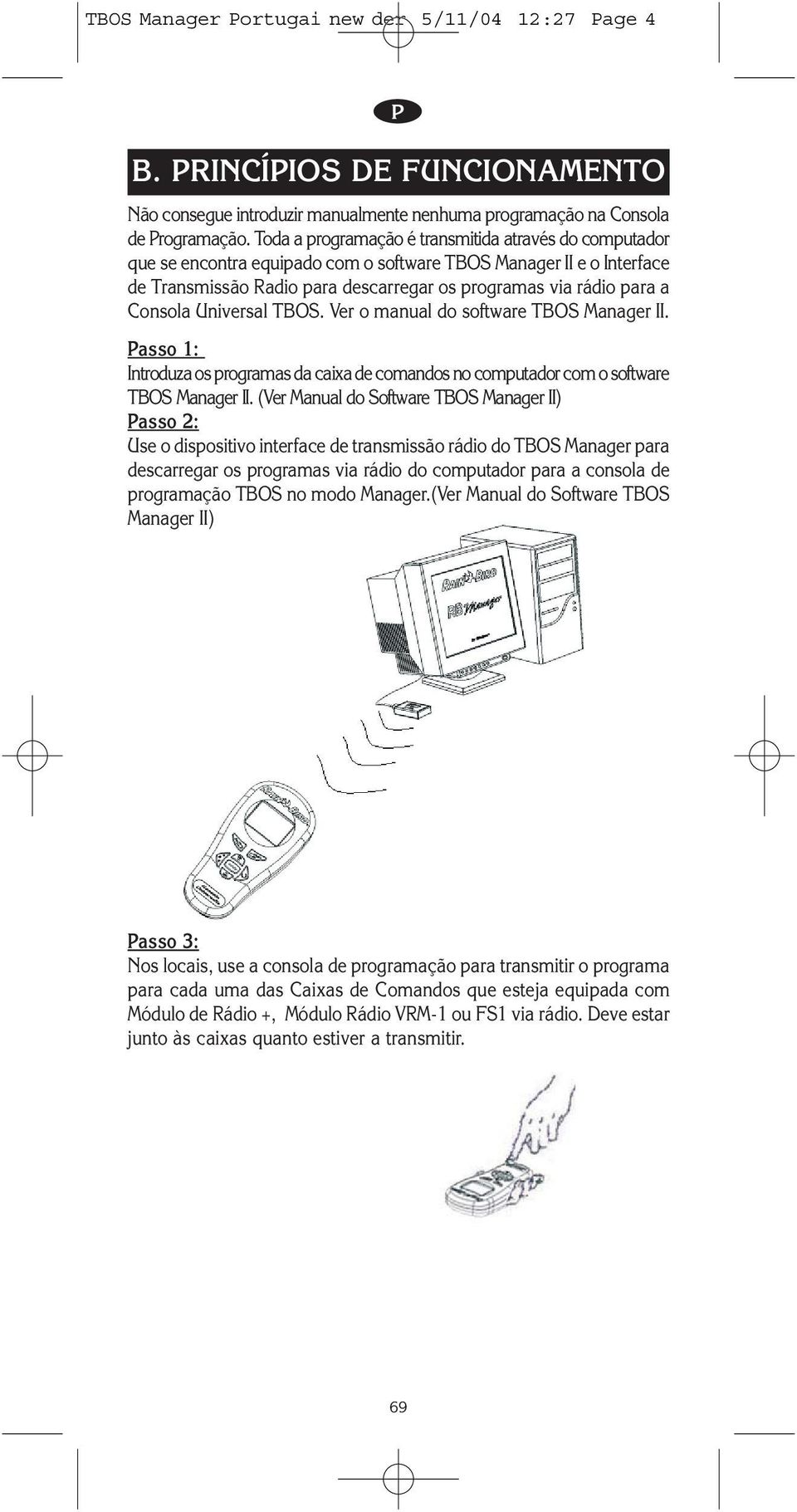 Consola Universal TBOS. Ver o manual do software TBOS Manager II. asso 1: Introduza os programas da caixa de comandos no computador com o software TBOS Manager II.