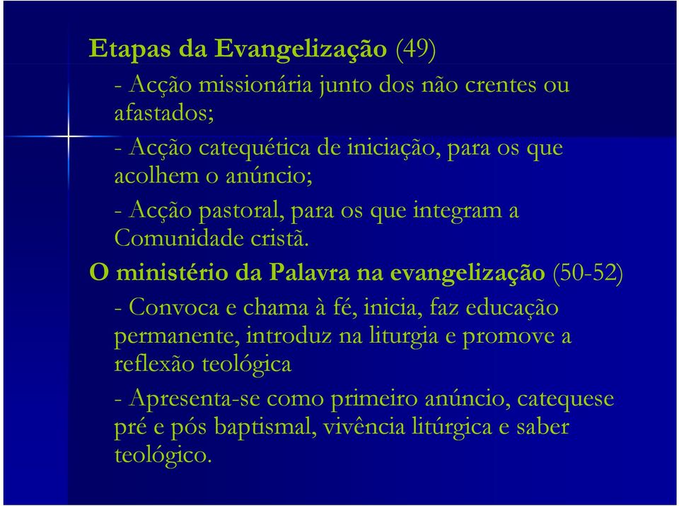 O ministério da Palavra na evangelização (50-52) 52) - Convoca e chama à fé, inicia, faz educação permanente, introduz
