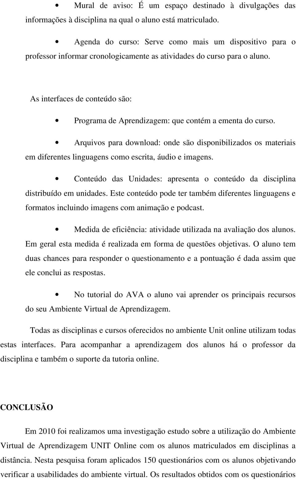 As interfaces de conteúdo são: Programa de Aprendizagem: que contém a ementa do curso.