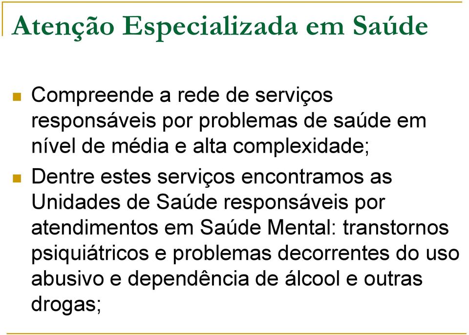 encontramos as Unidades de Saúde responsáveis por atendimentos em Saúde Mental: