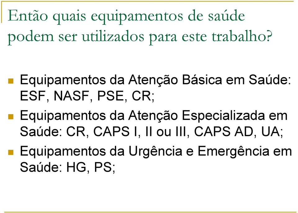 Equipamentos da Atenção Básica em Saúde: ESF, NASF, PSE, CR;