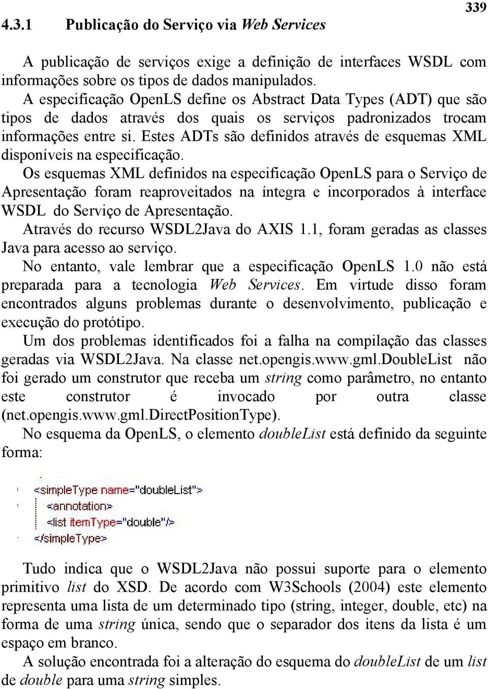 Estes ADTs são definidos através de esquemas XML disponíveis na especificação.