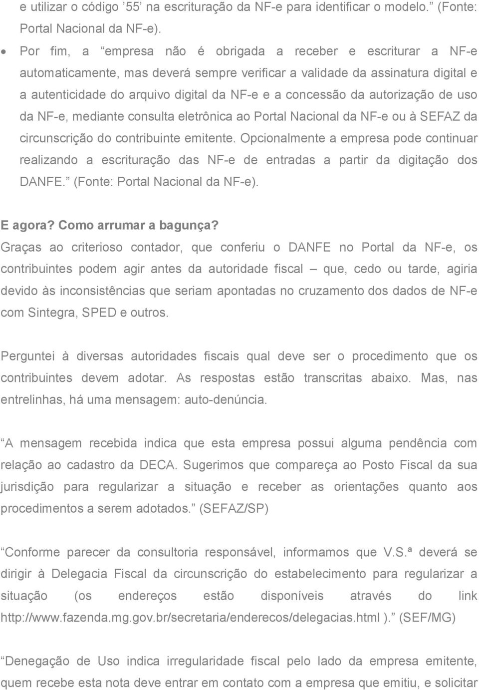 concessão da autorização de uso da NF-e, mediante consulta eletrônica ao Portal Nacional da NF-e ou à SEFAZ da circunscrição do contribuinte emitente.