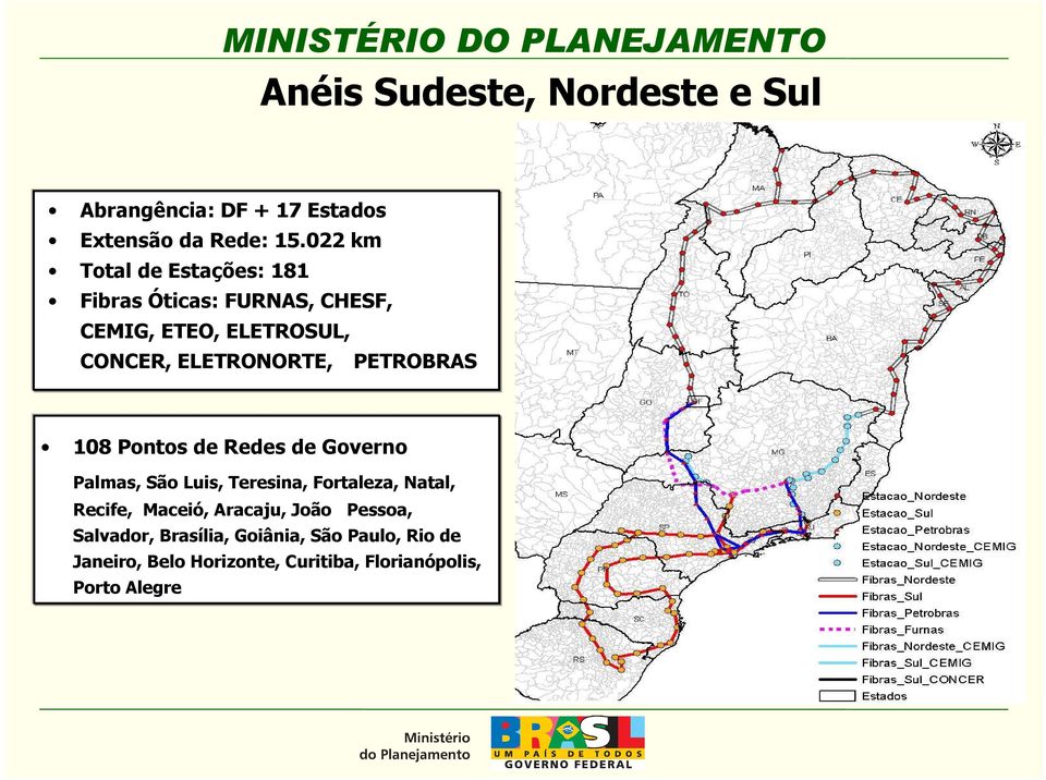 PETROBRAS 108 Pontos de Redes de Governo Palmas, São Luis, Teresina, Fortaleza, Natal, Recife, Maceió,
