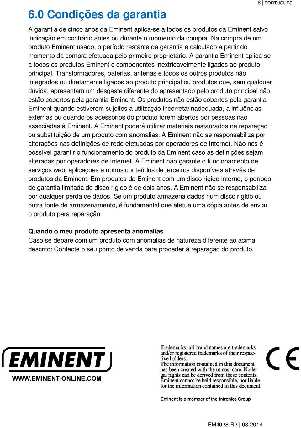 A garantia Eminent aplica-se a todos os produtos Eminent e componentes inextricavelmente ligados ao produto principal.