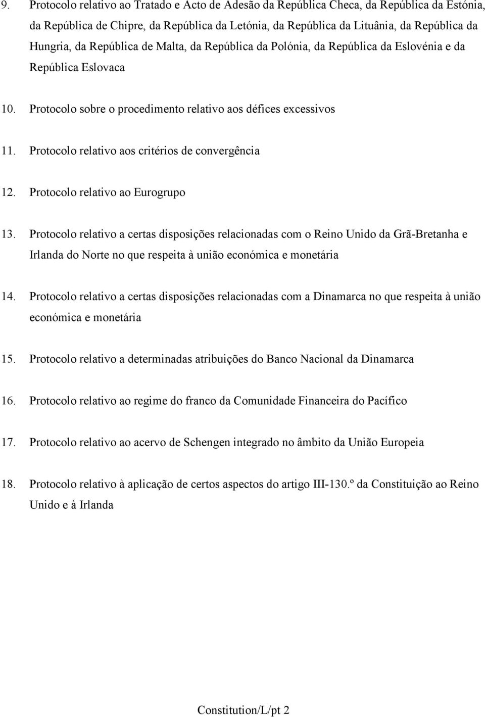 Protocolo relativo aos critérios de convergência 12. Protocolo relativo ao Eurogrupo 13.